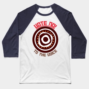 Vote No To The Voice Indigenous Voice To Parliament Baseball T-Shirt